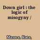 Down girl : the logic of misogyny /