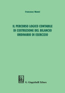 Il percorso logico contabile di costruzione del bilancio ordinario di esercizio /