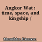 Angkor Wat : time, space, and kingship /