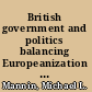 British government and politics balancing Europeanization and independence /