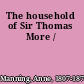 The household of Sir Thomas More /