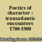 Poetics of character : transatlantic encounters 1700-1900 /
