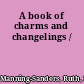 A book of charms and changelings /