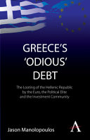 Greece's 'odious' debt : the looting of the Hellenic republic by the Euro, the political elite and the investment community /