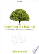 Imagining the Internet communication, innovation, and governance /