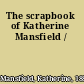 The scrapbook of Katherine Mansfield /