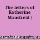 The letters of Katherine Mansfield /