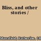 Bliss, and other stories /