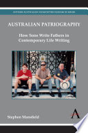 Australian patriography how sons write fathers in contemporary life writing /