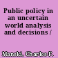 Public policy in an uncertain world analysis and decisions /