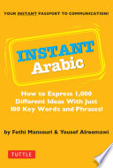 Instant Arabic : how to express 1,000 different ideas with just 100 key words and phrases /