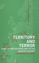 Territory and terror conflicting nationalisms in the Basque Country /