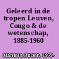 Geleerd in de tropen Leuven, Congo & de wetenschap, 1885-1960 /