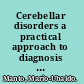 Cerebellar disorders a practical approach to diagnosis and management /