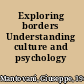 Exploring borders Understanding culture and psychology /