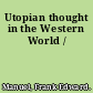 Utopian thought in the Western World /