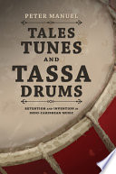 Tales, tunes, and tassa drums : retention and invention in Indo-Caribbean music /