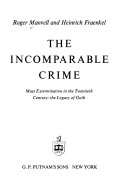 The incomparable crime ; mass extermination in the twentieth century; the legacy of guilt /