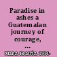Paradise in ashes a Guatemalan journey of courage, terror, and hope /