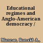 Educational regimes and Anglo-American democracy /
