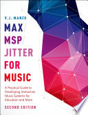 Max/MSP/Jitter for music : a practical guide to developing interactive music systems for education and more /