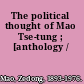 The political thought of Mao Tse-tung ; [anthology /