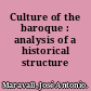 Culture of the baroque : analysis of a historical structure /