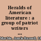 Heralds of American literature : a group of patriot writers of the revolutionary and national periods /