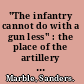 "The infantry cannot do with a gun less" : the place of the artillery in the British Expeditionary Force, 1914-1918 /