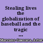 Stealing lives the globalization of baseball and the tragic story of Alexis Quiroz /