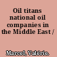 Oil titans national oil companies in the Middle East /