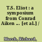 T.S. Eliot : a symposium from Conrad Aiken ... [et al.] /