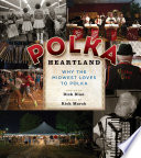 Polka heartland : why the Midwest loves to polka  /