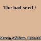 The bad seed /