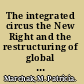 The integrated circus the New Right and the restructuring of global markets /