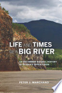 Life and times of a big river : an uncommon natural history of Alaska's Upper Yukon /