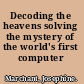 Decoding the heavens solving the mystery of the world's first computer /