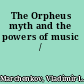 The Orpheus myth and the powers of music /