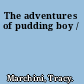 The adventures of pudding boy /