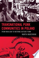 Transnational punk communities in Poland : from nihilism to nothing outside punk /