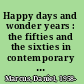 Happy days and wonder years : the fifties and the sixties in contemporary cultural politics /