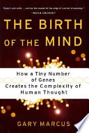 The birth of the mind : how a tiny number of genes creates the complexities of human thought /