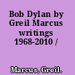 Bob Dylan by Greil Marcus writings 1968-2010 /