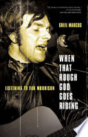 When that rough god goes riding listening to Van Morrison /