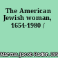 The American Jewish woman, 1654-1980 /