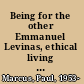 Being for the other Emmanuel Levinas, ethical living and psychoanalysis /