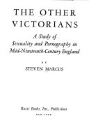 The other Victorians ; a study of sexuality and pornography in mid-nineteenth-century England.