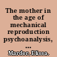 The mother in the age of mechanical reproduction psychoanalysis, photography, deconstruction /