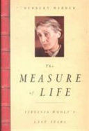 The measure of life : Virginia Woolf's last years /