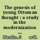 The genesis of young Ottoman thought : a study in the modernization of Turkish political ideas /